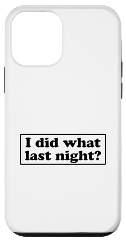 I Did What Last Night Hülle für iPhone 12 mini von I Did What Last Night