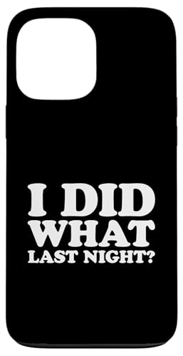I Did What Last Night Hülle für iPhone 13 Pro Max I Did What Last Night Hülle für iPhone 13 Pro Max von I Did What Last Night