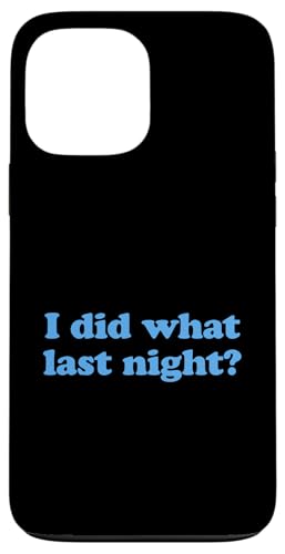 I Did What Last Night Hülle für iPhone 13 Pro Max I Did What Last Night Hülle für iPhone 13 Pro Max von I Did What Last Night