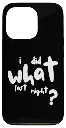 I Did What Last Night Hülle für iPhone 13 Pro I Did What Last Night Hülle für iPhone 13 Pro von I Did What Last Night