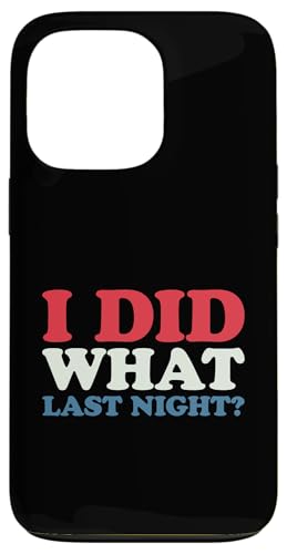 I Did What Last Night Hülle für iPhone 13 Pro I Did What Last Night Hülle für iPhone 13 Pro von I Did What Last Night