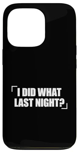 I Did What Last Night Hülle für iPhone 13 Pro I Did What Last Night Hülle für iPhone 13 Pro von I Did What Last Night
