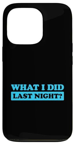 I Did What Last Night Hülle für iPhone 13 Pro I Did What Last Night Hülle für iPhone 13 Pro von I Did What Last Night