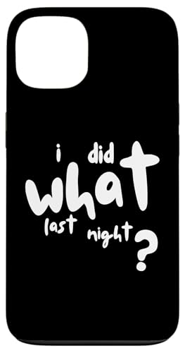 I Did What Last Night Hülle für iPhone 13 I Did What Last Night Hülle für iPhone 13 von I Did What Last Night