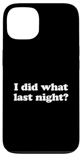 I Did What Last Night Hülle für iPhone 13 I Did What Last Night Hülle für iPhone 13 von I Did What Last Night