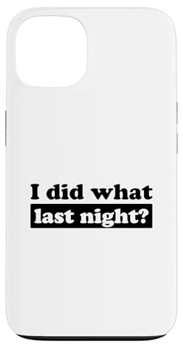 I Did What Last Night Hülle für iPhone 13 I Did What Last Night Hülle für iPhone 13 von I Did What Last Night