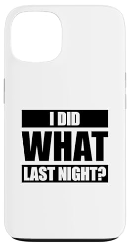I Did What Last Night Hülle für iPhone 13 I Did What Last Night Hülle für iPhone 13 von I Did What Last Night