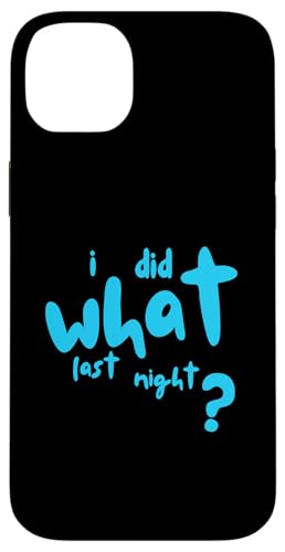 I Did What Last Night Hülle für iPhone 14 Plus I Did What Last Night Hülle für iPhone 14 Plus von I Did What Last Night