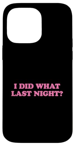I Did What Last Night Hülle für iPhone 14 Pro Max I Did What Last Night Hülle für iPhone 14 Pro Max von I Did What Last Night