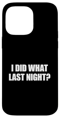I Did What Last Night Hülle für iPhone 14 Pro Max I Did What Last Night Hülle für iPhone 14 Pro Max von I Did What Last Night
