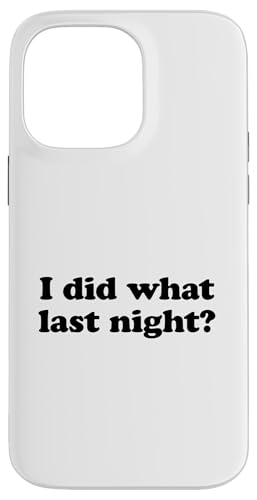 I Did What Last Night Hülle für iPhone 14 Pro Max I Did What Last Night Hülle für iPhone 14 Pro Max von I Did What Last Night