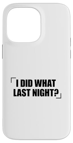 I Did What Last Night Hülle für iPhone 14 Pro Max I Did What Last Night Hülle für iPhone 14 Pro Max von I Did What Last Night