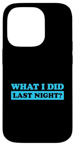 I Did What Last Night Hülle für iPhone 14 Pro I Did What Last Night Hülle für iPhone 14 Pro von I Did What Last Night