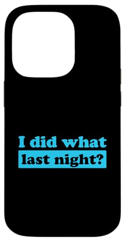 I Did What Last Night Hülle für iPhone 14 Pro I Did What Last Night Hülle für iPhone 14 Pro von I Did What Last Night