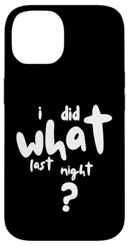 I Did What Last Night Hülle für iPhone 14 I Did What Last Night Hülle für iPhone 14 von I Did What Last Night
