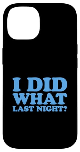 I Did What Last Night Hülle für iPhone 14 I Did What Last Night Hülle für iPhone 14 von I Did What Last Night