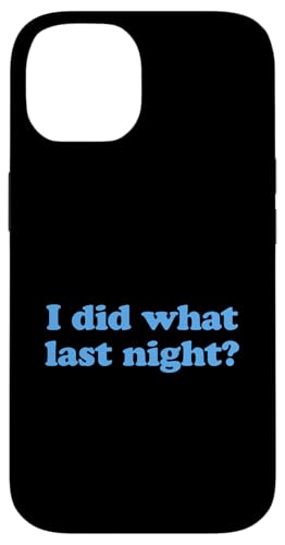 I Did What Last Night Hülle für iPhone 14 I Did What Last Night Hülle für iPhone 14 von I Did What Last Night