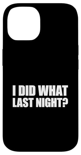 I Did What Last Night Hülle für iPhone 14 I Did What Last Night Hülle für iPhone 14 von I Did What Last Night