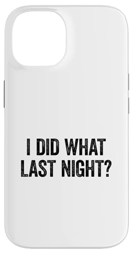 I Did What Last Night Hülle für iPhone 14 I Did What Last Night Hülle für iPhone 14 von I Did What Last Night