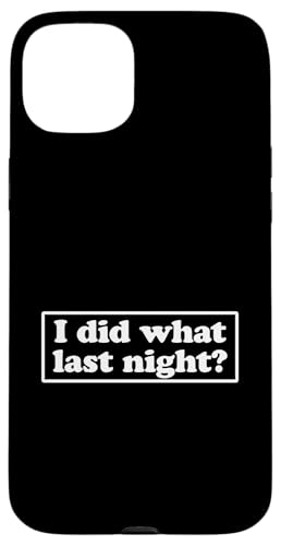 I Did What Last Night Hülle für iPhone 15 Plus I Did What Last Night Hülle für iPhone 15 Plus von I Did What Last Night