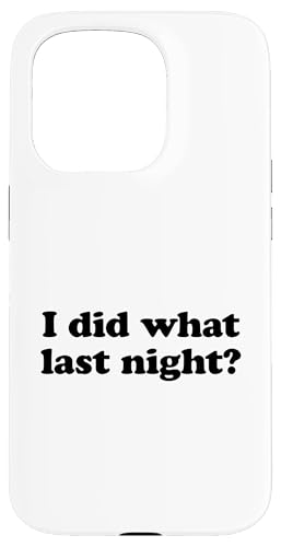 I Did What Last Night Hülle für iPhone 15 Pro I Did What Last Night Hülle für iPhone 15 Pro von I Did What Last Night