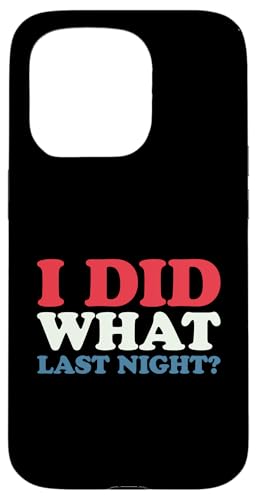 I Did What Last Night Hülle für iPhone 15 Pro I Did What Last Night Hülle für iPhone 15 Pro von I Did What Last Night