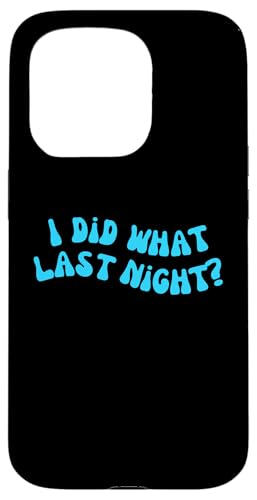 I Did What Last Night Hülle für iPhone 15 Pro I Did What Last Night Hülle für iPhone 15 Pro von I Did What Last Night