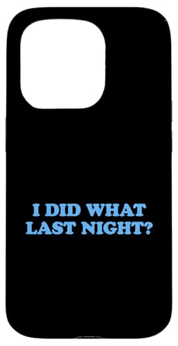 I Did What Last Night Hülle für iPhone 15 Pro I Did What Last Night Hülle für iPhone 15 Pro von I Did What Last Night