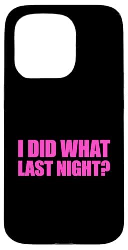 I Did What Last Night Hülle für iPhone 15 Pro I Did What Last Night Hülle für iPhone 15 Pro von I Did What Last Night