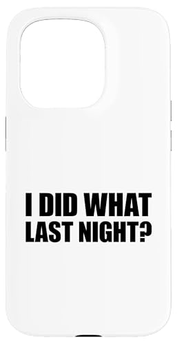 I Did What Last Night Hülle für iPhone 15 Pro I Did What Last Night Hülle für iPhone 15 Pro von I Did What Last Night