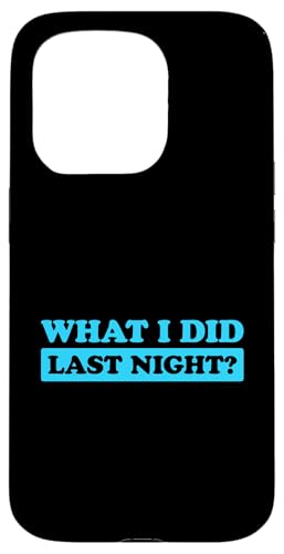 I Did What Last Night Hülle für iPhone 15 Pro I Did What Last Night Hülle für iPhone 15 Pro von I Did What Last Night