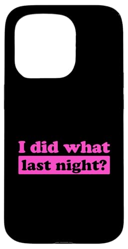 I Did What Last Night Hülle für iPhone 15 Pro I Did What Last Night Hülle für iPhone 15 Pro von I Did What Last Night