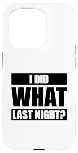 I Did What Last Night Hülle für iPhone 15 Pro I Did What Last Night Hülle für iPhone 15 Pro von I Did What Last Night