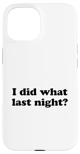 I Did What Last Night Hülle für iPhone 15 I Did What Last Night Hülle für iPhone 15 von I Did What Last Night