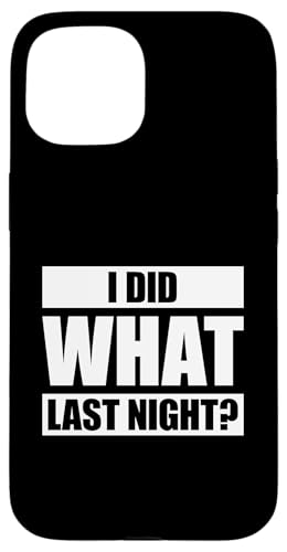 I Did What Last Night Hülle für iPhone 15 I Did What Last Night Hülle für iPhone 15 von I Did What Last Night