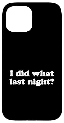 I Did What Last Night Hülle für iPhone 15 I Did What Last Night Hülle für iPhone 15 von I Did What Last Night