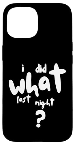 I Did What Last Night Hülle für iPhone 15 I Did What Last Night Hülle für iPhone 15 von I Did What Last Night