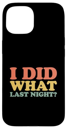 I Did What Last Night Hülle für iPhone 15 I Did What Last Night Hülle für iPhone 15 von I Did What Last Night