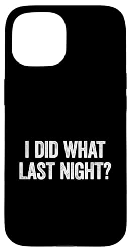 I Did What Last Night Hülle für iPhone 15 I Did What Last Night Hülle für iPhone 15 von I Did What Last Night