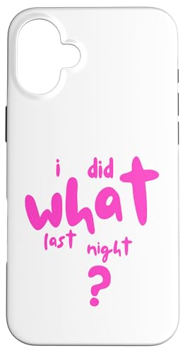 I Did What Last Night Hülle für iPhone 16 Plus I Did What Last Night Hülle für iPhone 16 Plus von I Did What Last Night