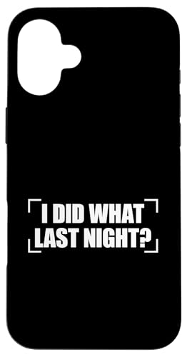 I Did What Last Night Hülle für iPhone 16 Plus I Did What Last Night Hülle für iPhone 16 Plus von I Did What Last Night