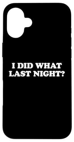 I Did What Last Night Hülle für iPhone 16 Plus I Did What Last Night Hülle für iPhone 16 Plus von I Did What Last Night