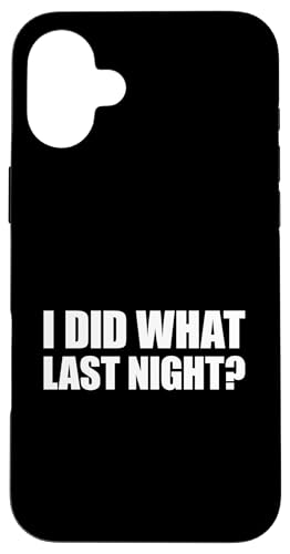 I Did What Last Night Hülle für iPhone 16 Plus I Did What Last Night Hülle für iPhone 16 Plus von I Did What Last Night