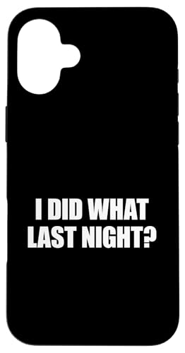 I Did What Last Night Hülle für iPhone 16 Plus I Did What Last Night Hülle für iPhone 16 Plus von I Did What Last Night