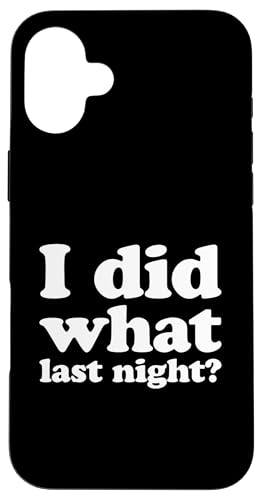 I Did What Last Night Hülle für iPhone 16 Plus I Did What Last Night Hülle für iPhone 16 Plus von I Did What Last Night