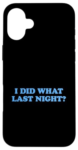 I Did What Last Night Hülle für iPhone 16 Plus I Did What Last Night Hülle für iPhone 16 Plus von I Did What Last Night