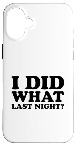I Did What Last Night Hülle für iPhone 16 Plus I Did What Last Night Hülle für iPhone 16 Plus von I Did What Last Night