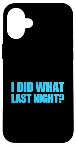 I Did What Last Night Hülle für iPhone 16 Plus I Did What Last Night Hülle für iPhone 16 Plus von I Did What Last Night
