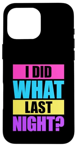 I Did What Last Night Hülle für iPhone 16 Pro Max I Did What Last Night Hülle für iPhone 16 Pro Max von I Did What Last Night