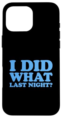 I Did What Last Night Hülle für iPhone 16 Pro Max I Did What Last Night Hülle für iPhone 16 Pro Max von I Did What Last Night